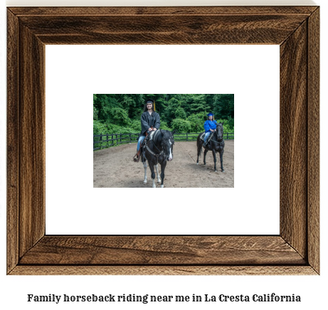 family horseback riding near me in La Cresta, California